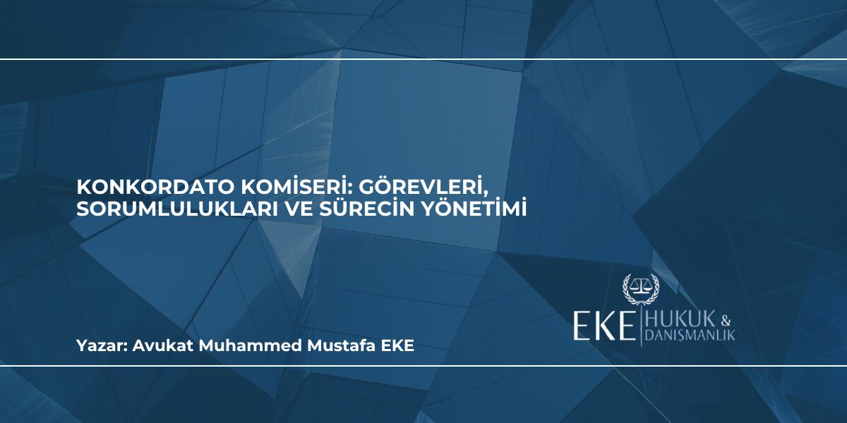 Konkordato Komiseri Görevleri, Sorumlulukları ve Sürecin Yönetimi Konkordato Komiseri: Görevleri, Sorumlulukları ve Sürecin Yönetimi